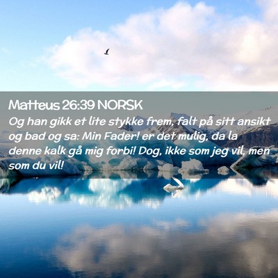 Picture 02 - Matteus 26:39 NORSK - Og han gikk et lite stykke frem, falt på sitt - Bible Verse Picture