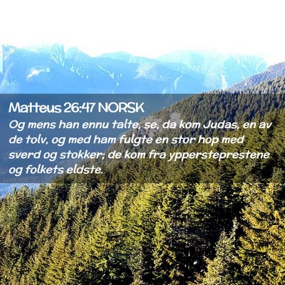 Picture 02 - Matteus 26:47 NORSK - Og mens han ennu talte, se, da kom Judas, en av - Bible Verse Picture