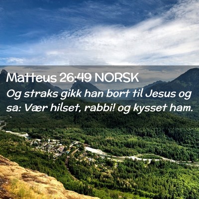 Picture 02 - Matteus 26:49 NORSK - Og straks gikk han bort til Jesus og sa: Vær - Bible Verse Picture