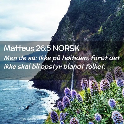 Picture 02 - Matteus 26:5 NORSK - Men de sa: Ikke på høitiden, forat det ikke - Bible Verse Picture