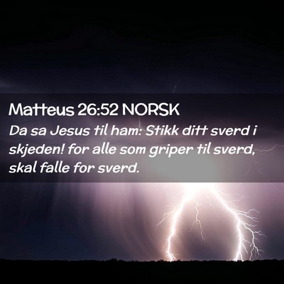 Picture 02 - Matteus 26:52 NORSK - Da sa Jesus til ham: Stikk ditt sverd i skjeden! - Bible Verse Picture