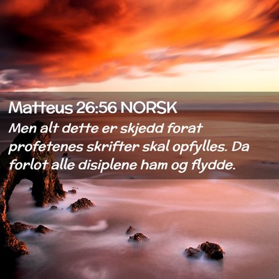 Picture 02 - Matteus 26:56 NORSK - Men alt dette er skjedd forat profetenes skrifter - Bible Verse Picture