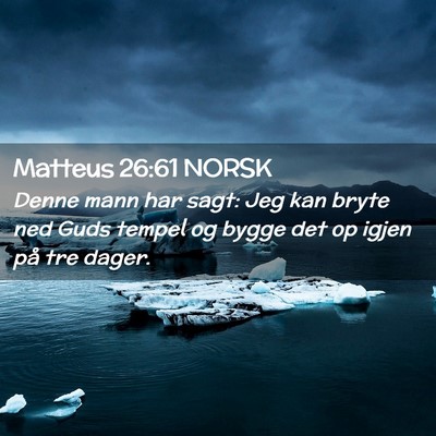 Picture 02 - Matteus 26:61 NORSK - Denne mann har sagt: Jeg kan bryte ned Guds - Bible Verse Picture