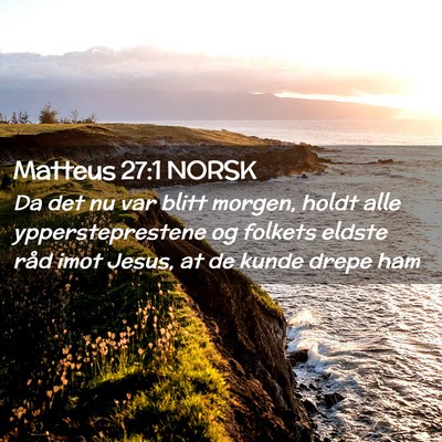 Picture 02 - Matteus 27:1 NORSK - Da det nu var blitt morgen, holdt alle - Bible Verse Picture