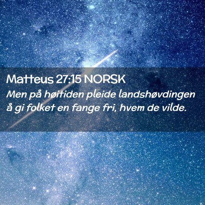 Picture 02 - Matteus 27:15 NORSK - Men på høitiden pleide landshøvdingen å gi - Bible Verse Picture