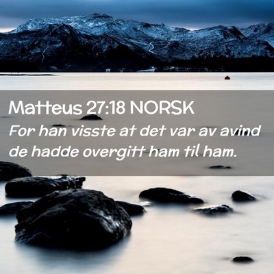 Picture 02 - Matteus 27:18 NORSK - For han visste at det var av avind de hadde - Bible Verse Picture