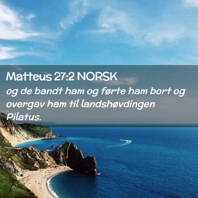 Picture 02 - Matteus 27:2 NORSK - og de bandt ham og førte ham bort og overgav ham - Bible Verse Picture