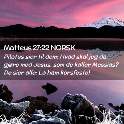 Picture 02 - Matteus 27:22 NORSK - Pilatus sier til dem: Hvad skal jeg da gjøre med - Bible Verse Picture