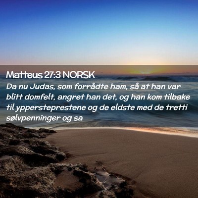Picture 02 - Matteus 27:3 NORSK - Da nu Judas, som forrådte ham, så at han var - Bible Verse Picture