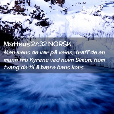 Picture 02 - Matteus 27:32 NORSK - Men mens de var på veien, traff de en mann fra - Bible Verse Picture