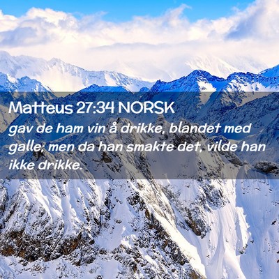Picture 02 - Matteus 27:34 NORSK - gav de ham vin å drikke, blandet med galle; men - Bible Verse Picture