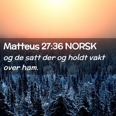 Picture 02 - Matteus 27:36 NORSK - og de satt der og holdt vakt over - Bible Verse Picture