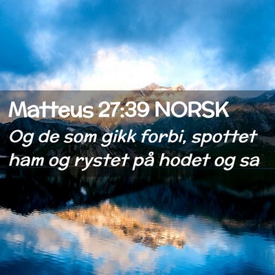 Picture 02 - Matteus 27:39 NORSK - Og de som gikk forbi, spottet ham og rystet på - Bible Verse Picture