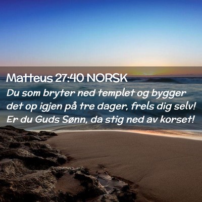 Picture 02 - Matteus 27:40 NORSK - Du som bryter ned templet og bygger det op igjen - Bible Verse Picture