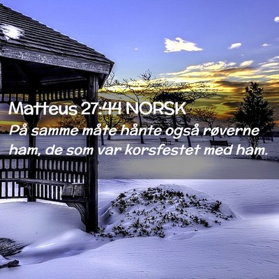 Picture 02 - Matteus 27:44 NORSK - På samme måte hånte også røverne ham, de som - Bible Verse Picture