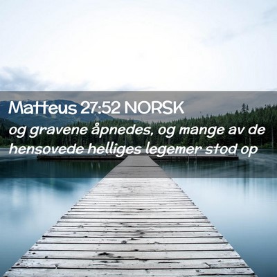 Picture 02 - Matteus 27:52 NORSK - og gravene åpnedes, og mange av de hensovede - Bible Verse Picture