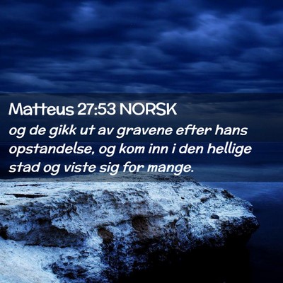 Picture 02 - Matteus 27:53 NORSK - og de gikk ut av gravene efter hans opstandelse, - Bible Verse Picture