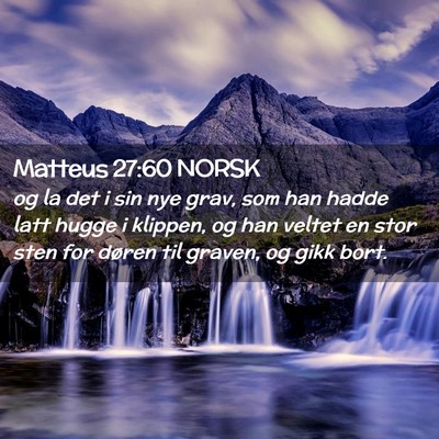 Picture 02 - Matteus 27:60 NORSK - og la det i sin nye grav, som han hadde latt - Bible Verse Picture