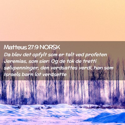 Picture 02 - Matteus 27:9 NORSK - Da blev det opfylt som er talt ved profeten - Bible Verse Picture
