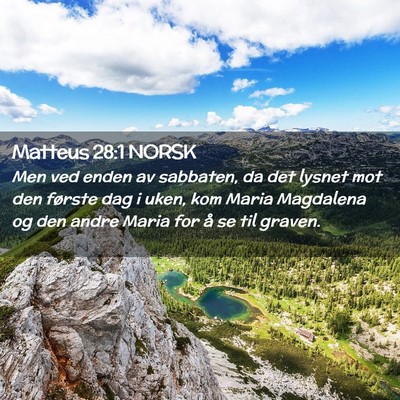 Picture 02 - Matteus 28:1 NORSK - Men ved enden av sabbaten, da det lysnet mot den - Bible Verse Picture