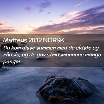 Picture 02 - Matteus 28:12 NORSK - Da kom disse sammen med de eldste og rådslo, og - Bible Verse Picture