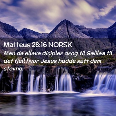 Picture 02 - Matteus 28:16 NORSK - Men de elleve disipler drog til Galilea til det - Bible Verse Picture
