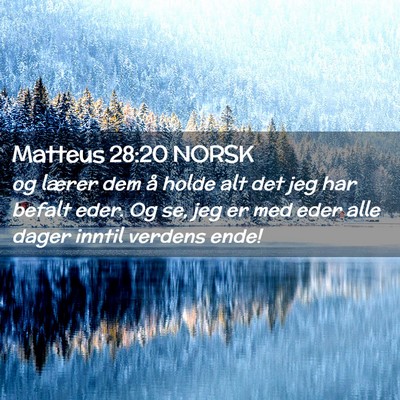 Picture 02 - Matteus 28:20 NORSK - og lærer dem å holde alt det jeg har befalt - Bible Verse Picture