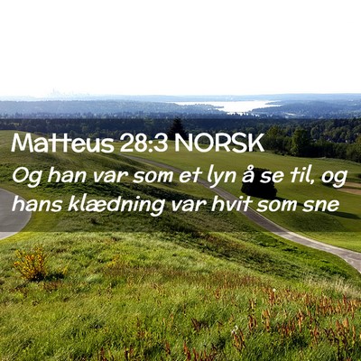 Picture 02 - Matteus 28:3 NORSK - Og han var som et lyn å se til, og hans - Bible Verse Picture