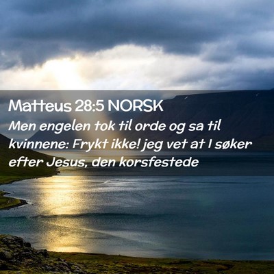 Picture 02 - Matteus 28:5 NORSK - Men engelen tok til orde og sa til kvinnene: - Bible Verse Picture
