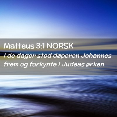 Picture 02 - Matteus 3:1 NORSK - I de dager stod døperen Johannes frem og - Bible Verse Picture