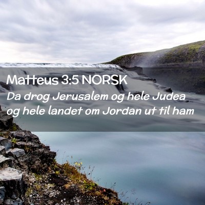 Picture 02 - Matteus 3:5 NORSK - Da drog Jerusalem og hele Judea og hele landet om - Bible Verse Picture
