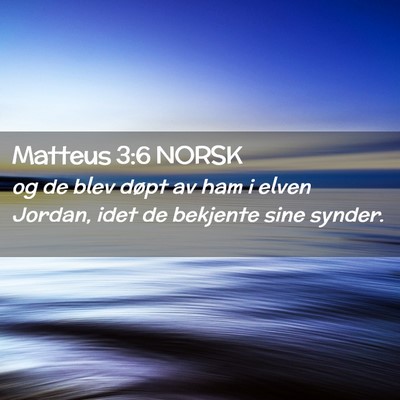 Picture 02 - Matteus 3:6 NORSK - og de blev døpt av ham i elven Jordan, idet de - Bible Verse Picture