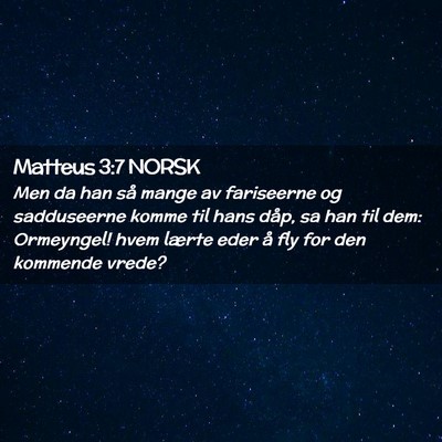 Picture 02 - Matteus 3:7 NORSK - Men da han så mange av fariseerne og sadduseerne - Bible Verse Picture