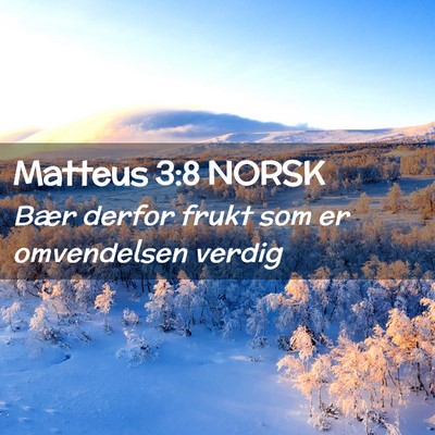 Picture 02 - Matteus 3:8 NORSK - Bær derfor frukt som er omvendelsen - Bible Verse Picture