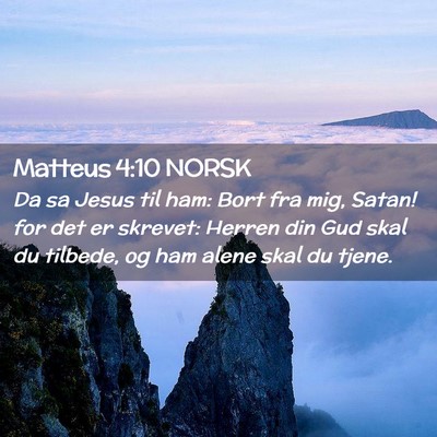 Picture 02 - Matteus 4:10 NORSK - Da sa Jesus til ham: Bort fra mig, Satan! for det - Bible Verse Picture