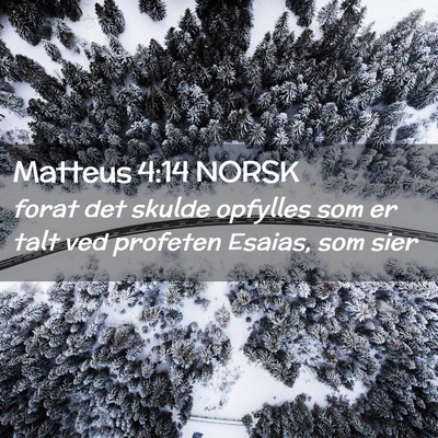 Picture 02 - Matteus 4:14 NORSK - forat det skulde opfylles som er talt ved - Bible Verse Picture