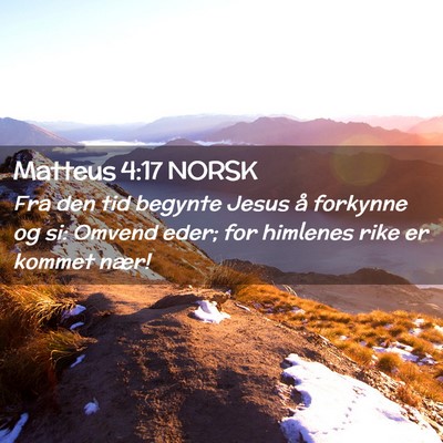 Picture 02 - Matteus 4:17 NORSK - Fra den tid begynte Jesus å forkynne og si: - Bible Verse Picture