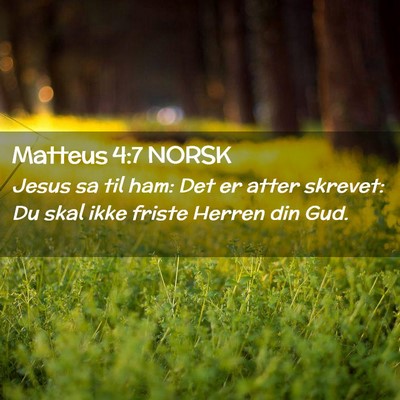Picture 02 - Matteus 4:7 NORSK - Jesus sa til ham: Det er atter skrevet: Du skal - Bible Verse Picture