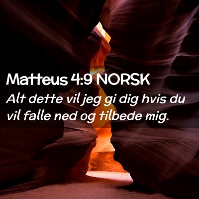 Picture 02 - Matteus 4:9 NORSK - Alt dette vil jeg gi dig hvis du vil falle ned og - Bible Verse Picture