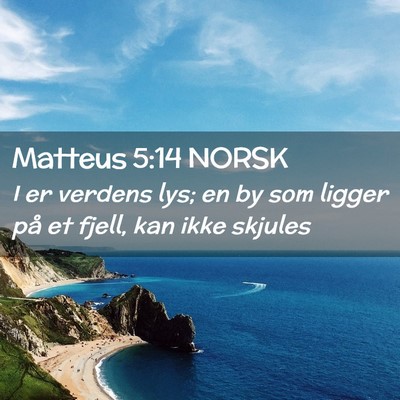 Picture 02 - Matteus 5:14 NORSK - I er verdens lys; en by som ligger på et fjell, - Bible Verse Picture