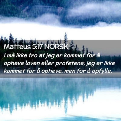 Picture 02 - Matteus 5:17 NORSK - I må ikke tro at jeg er kommet for å opheve - Bible Verse Picture