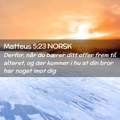 Picture 02 - Matteus 5:23 NORSK - Derfor, når du bærer ditt offer frem til - Bible Verse Picture