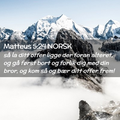 Picture 02 - Matteus 5:24 NORSK - så la ditt offer ligge der foran alteret, og gå - Bible Verse Picture