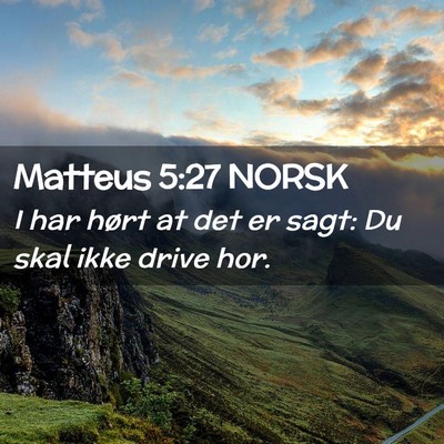 Picture 02 - Matteus 5:27 NORSK - I har hørt at det er sagt: Du skal ikke drive - Bible Verse Picture