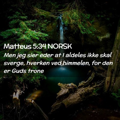 Picture 02 - Matteus 5:34 NORSK - Men jeg sier eder at I aldeles ikke skal sverge, - Bible Verse Picture