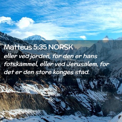 Picture 02 - Matteus 5:35 NORSK - eller ved jorden, for den er hans fotskammel, - Bible Verse Picture
