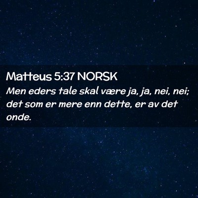 Picture 02 - Matteus 5:37 NORSK - Men eders tale skal være ja, ja, nei, nei; det - Bible Verse Picture