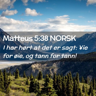 Picture 02 - Matteus 5:38 NORSK - I har hørt at det er sagt: ¥ie for øie, og - Bible Verse Picture