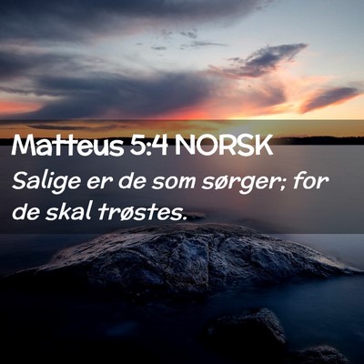 Picture 02 - Matteus 5:4 NORSK - Salige er de som sørger; for de skal - Bible Verse Picture