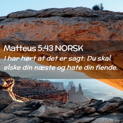 Picture 02 - Matteus 5:43 NORSK - I har hørt at det er sagt: Du skal elske din - Bible Verse Picture